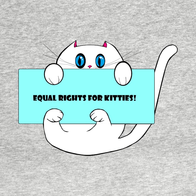 Cute Kitty, "Equal Rights for Kitties!" by YudyisJudy